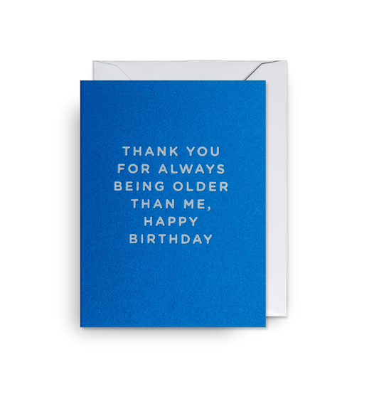 Thank You For Always Being Older Mini Card