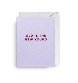 Old is the New Young Mini Card