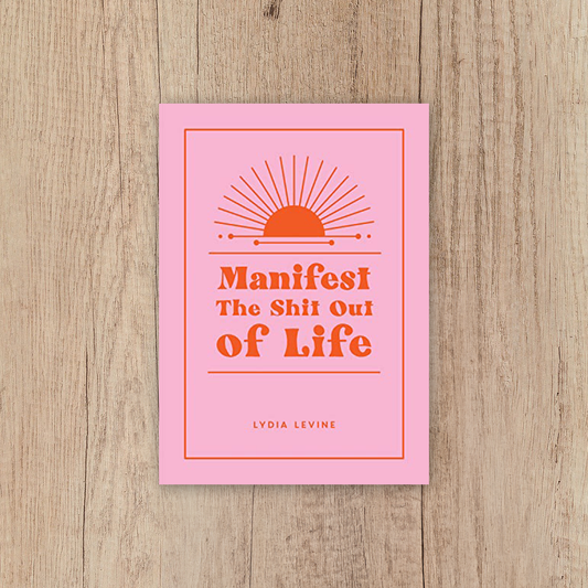 Manifest The Shit out of Life