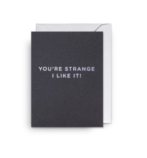 You're Strange, I Like It Mini Card