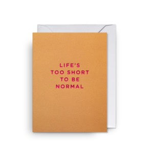 Life's Too Short To Be Normal Mini Card